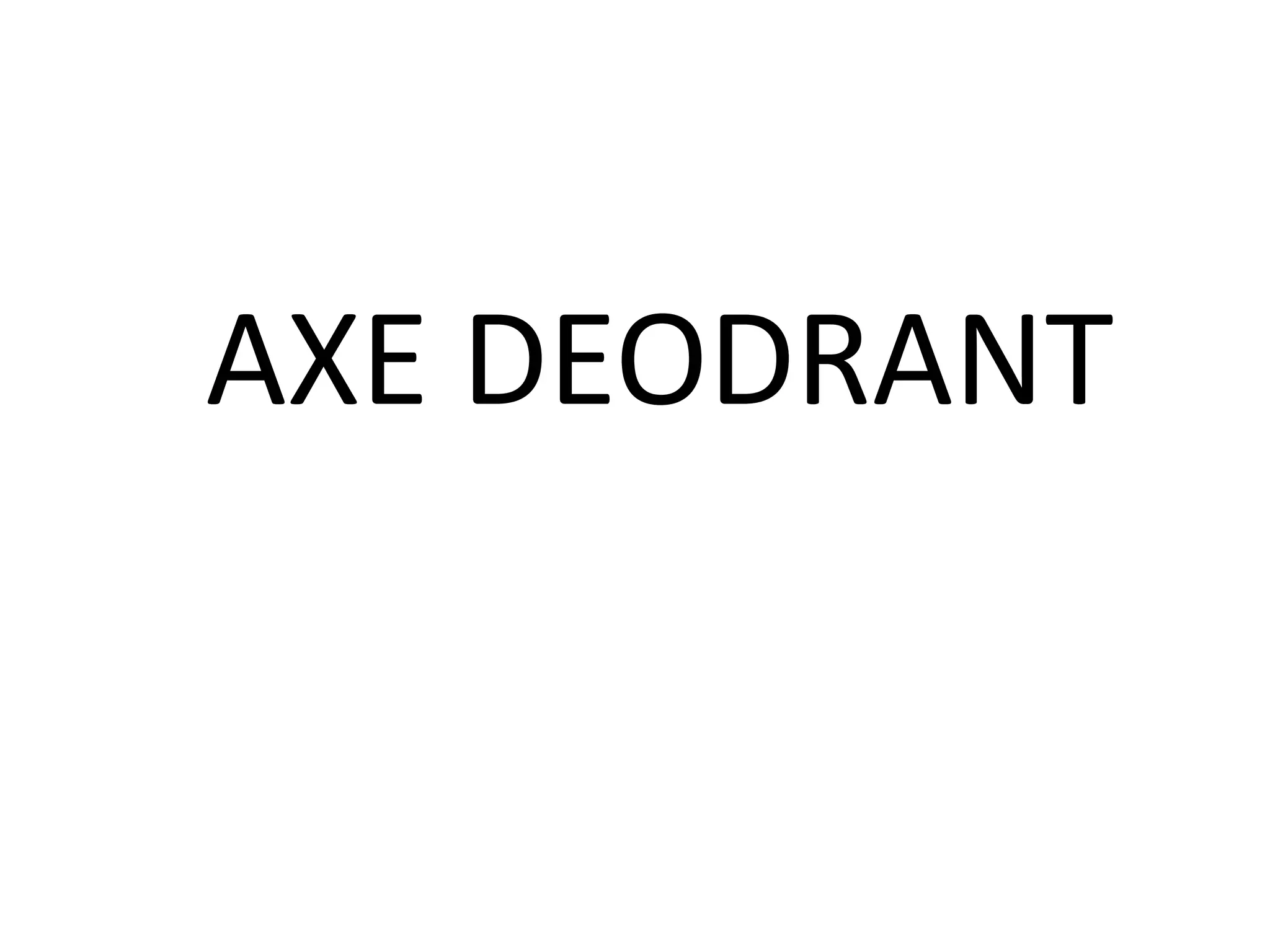 AXE DEODRANT
 
