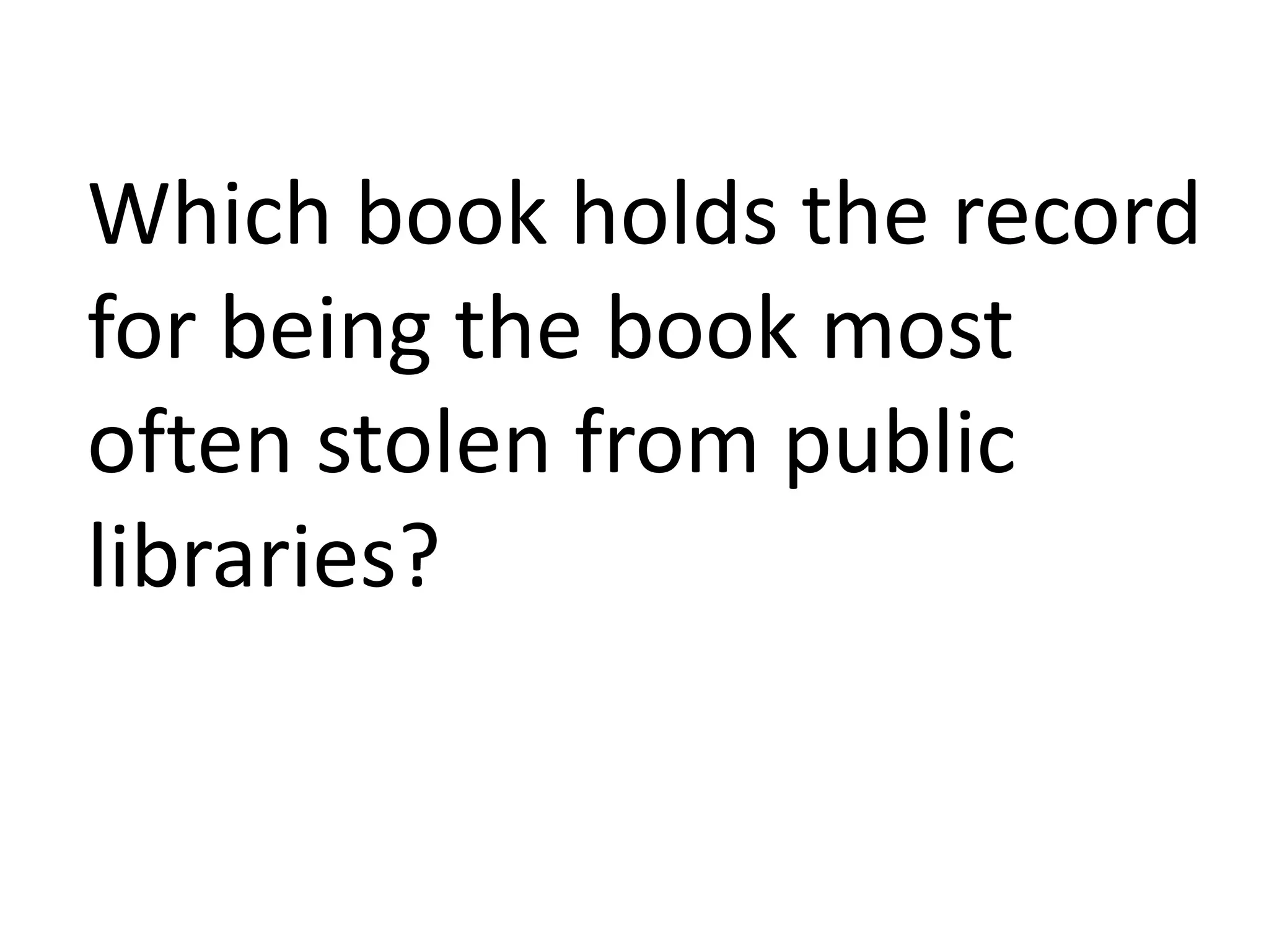 Which book holds the record
for being the book most
often stolen from public
libraries?
 