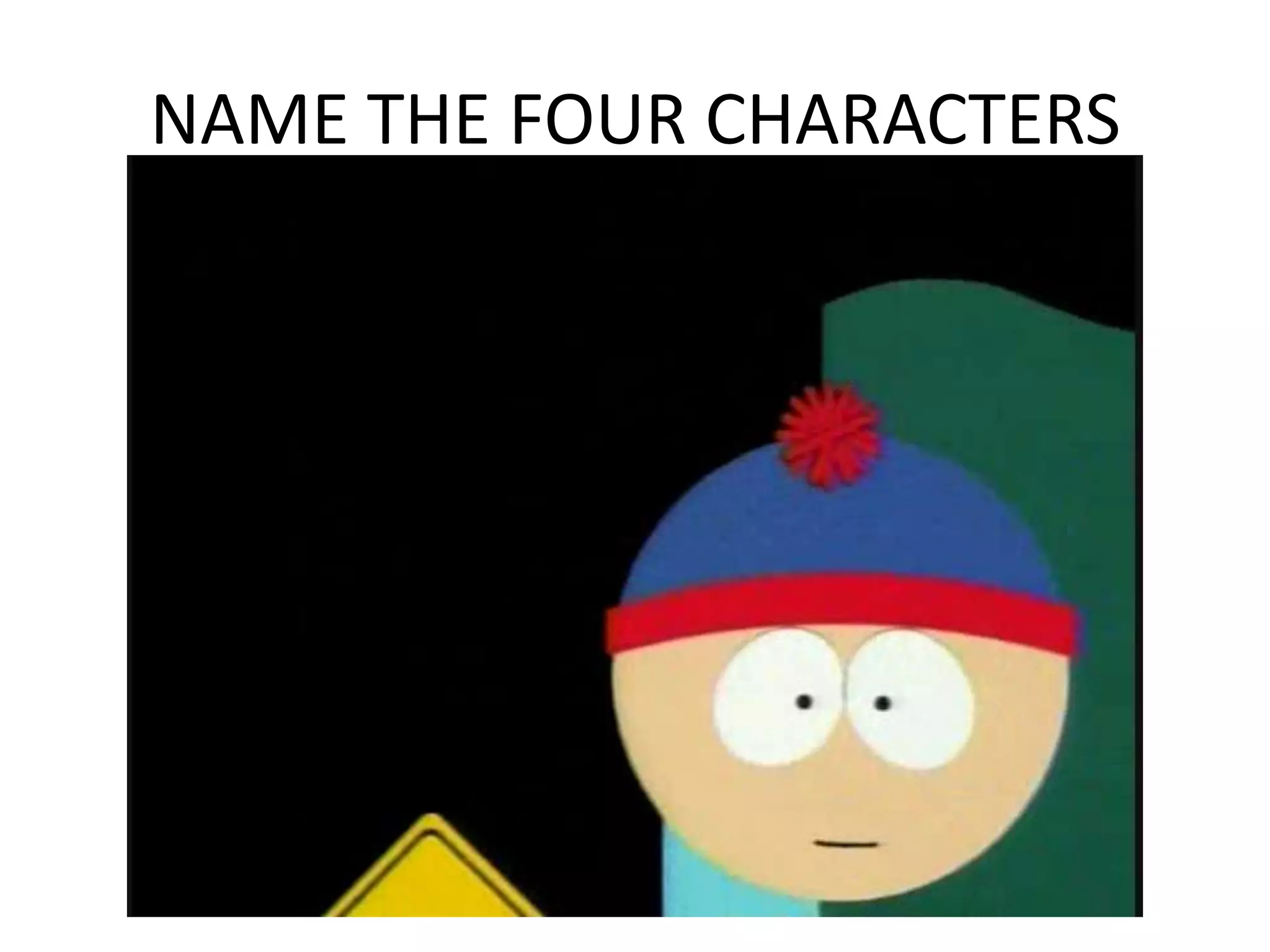NAME THE FOUR CHARACTERS
 