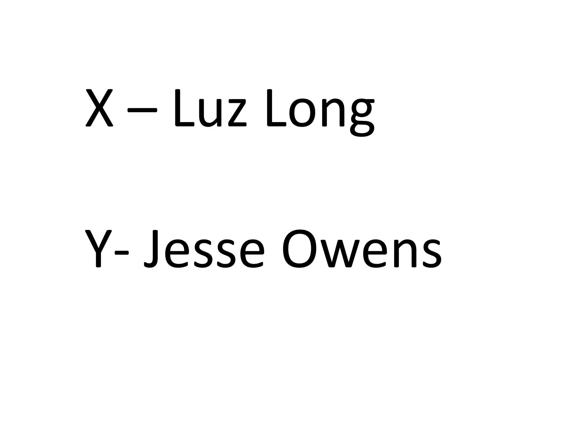 X – Luz Long

Y- Jesse Owens
 