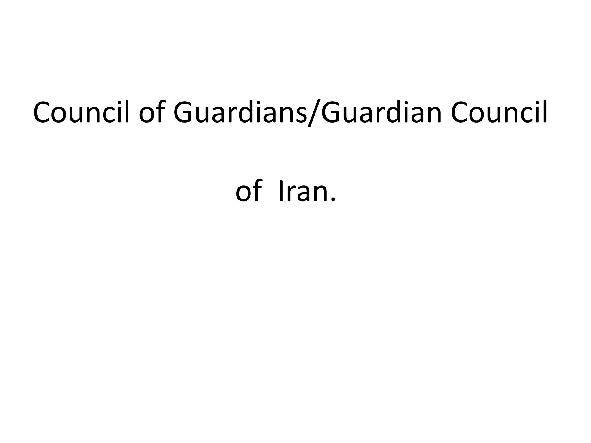 Council of Guardians/Guardian Council

              of Iran.
 