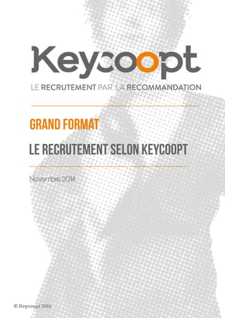 Novembre 2014 
le recrutement selon keycoopt 
GRAND FORMAT 
© Keycoopt 2014  