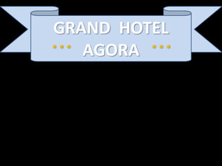 GRAND HOTEL
AGORA* * * * * *
 