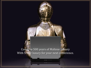 Combine 500 years of Maltese history
With 5-star luxury for your next conference.
 