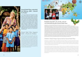 328
Grand Hotel Wien unterstützt
die Stiftung „Zuki – Zukunft
für Kinder“
Im Jahr 2014 unterstützt das Grand Hotel Wien den Verein
ZUKI – Zukunft für Kinder, der in Österreich von Marlies
Steinbach und der bekannten ORF Moderatorin Claudia Stöckl
geleitet wird, mit einer Charity Veranstaltung. Das Grand Hotel
Wien verzichtet dabei auf jegliche Einnahmen, damit ZUKI –
Zukunft für Kinder, die über diese Veranstaltung entstehenden
Gelder zu 100% an seine Schützlinge in Indien weiterleiten
kann. ZUKI kümmert sich um verschiedene Projekte in Kalkutta
und Sundarbans, einer ärmlichen Inselregion im Süden
von Kalkutta. Der Verein stellt Kindern von der Straße und
aus den Slums eine Schulausbildung, Kleidung, Unterkunft,
ärztliche Versorgung und tägliches Essen zur Verfügung.
Mithilfe von Spenden und Patenschaften kann ZUKI derzeit
230 Kinder in Kalkutta betreuen. Bereits 20 Jugendliche
konnten dort ihre Schul- und Berufsausbildung abschließen. In
Sundarbans sind es 340 Kinder, die sich unter der Obhut ZUKIs
befinden. Wissenswertes zum Verein und Informationen über
Patenschaften finden Interessierte unter http://www.zuki-
zukunftfuerkinder.at
Grand Hotel Wien Supports
Zuki, a Charity for Children
In 2014, Grand Hotel Wien will be holding a charity event
for Zuki, an Austrian charity dedicated to creating a better
future for children. The Grand Hotel Wien is dedicating all of
the proceeds from the event to Zuki who will forward 100%
of the funds to children in India. The association is invovled in
various projects in Calcutta and Sundarbans, and helps street
children by providing them with education, clothing, shelter,
medical treatment and daily meals. Donations make it possible
for Zuki to care for 230 children in Calcutta, and 20 teenagers
were already able to complete their school and career training
thanks to the programme. Zuki is currently supporting another
340 children in Sundarbans, an impoverished island region
south of Calcutta. For more information on the association,
and to learn about their child sponsorship programme, visit
http://www.zuki-zukunftfuerkinder.at.
29
Kinderbuchprojekt „So wie Du und ich“
mit Unterstützung des Grand Hotel Wien
Orphanbiotec ist eine gemeinnützige Stiftung, die 2010 gegründet wurde, um sich vor allem um
Betroffene seltener Krankheiten und deren Familien zu kümmern. Dreiviertel von ihnen sind Kinder. Aus diesem Grund
hat die Stiftung das Kinderbuch „So wie Du und ich“ herausgebracht, das den kleinen Hund Cuba auf eine erfahrungsreiche Reise
schickt. Auf seinem Weg begegnen ihm elf verschiedene Tiere mit seltenen Krankheiten. In elf Geschichten wird Kindern und ihren
Familien mehr Wissen über ihre jeweilige Krankheit vermittelt. Sie schenken ihnen Lebensmut und Vertrauen und zeigen, dass es
anderenvielleichtähnlich ergeht.MitdemBuchwerdenBrückenzuGesundengebaut,umvondiesenmehrVerständnis zubekommen
und Ausgrenzung zu vermeiden. Der Comic Zeichner Florian Jacot hat das Buch illustriert, das am 27. September im Coppenrath
Verlag auf Deutsch erschienen ist und in naher Zukunft auch in weitere Sprachen übersetzt wird. „Viele Anfragen aus Kanada, den USA
und Deutschland zeigen, dass wir mit dem Buch offenbar richtig liegen“ sagt Dr. Frank Grossmann, der als Geschäftsführer wie alle
anderen Team Mitglieder probono für die Stiftung arbeitet. „So wie Du und ich“ gibt es bisher im Online Shop www.books.ch zum Preis
von rund zehn Euro zu kaufen. In Österreich ist es über den Hillstein Verlag zu beziehen. „Wir wollen es absichtlich zu einem niedrigen
Preis anbieten, so dass es sich auch Familien mit einem niedrigen Einkommen leisten können“ sagt Dr. Frank Grossmann weiterhin.
Wer dieses Projekt unterstützen möchte, kann dies als Patronat oder SponsorIn. Das Grand Hotel Wien war bei der Präsentation des
Buches am 27. September 2013 in Zürich dabei. Das Hotel unterstützt das Projekt mit einer Lesung und dem Bücherverkauf im Haus.
Mehr Informationen zum Buch und Orphanbiotec finden Sie unter www.orphanbiotec-foundation.com.
Children’s Book Project Sponsored by Grand Hotel Wien
Orphanbiotec is a charitable foundation that was established in 2010 to help sufferers of rare diseases and their families. Because
three quarters of all sufferers are children, the foundation took the initiative to publish So wie Du und ich (Just Like You and Me),
a children’s book where the hero, a little dog named Cuba, goes on a journey and meets eleven different animals who have rare
diseases. These eleven stories help children and their families learn more about their disease. They inspire courage and confidence,
and show the children that others are facing similar situations. Most importantly, it is about building bridges to healthy people to
create greater understanding and prevent ostracism.
Cartoonist Florian Jacot illustrated this book, which was released in German on 27 September by Coppenrath Verlag. In the near
future it will also be available in several other languages. “The amount of inquiries we have been receiving from Canada, the USA
and Germany demonstrates how many people are touched and affected by the topic”, says Dr. Frank Grossmann, who as manager
works pro bono for the foundation like all of the other members of his team. So far, So wie Du und ich is available from the online
shop at www.books.ch for about 10 euros as well as from Hillstein Verlag in Salzburg. “We deliberately want to offer it at a lower
price so that families with lower incomes can afford it as well”, Dr. Frank Grossmann adds. Anyone interested in supporting this
project can do so as a patron or sponsor. The Grand Hotel Wien participated in the presentation of the book and is supporting it
with a reading and future sales here at the hotel. For more information about the book and the foundation, visit www.orphanbiotec-
foundation.com.
v.l.n.r. Horst Mayer, Frank Grossmann, Barbara Singer, Wolfgang Hölker
Claudia Stöckl mit ZUKI Schützlingen
 