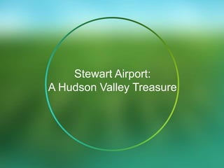 Stewart Airport: 
A Hudson Valley Treasure 
 