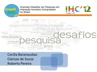 Cecília Baranauskas
Clarisse de Souza
Roberto Pereira

 