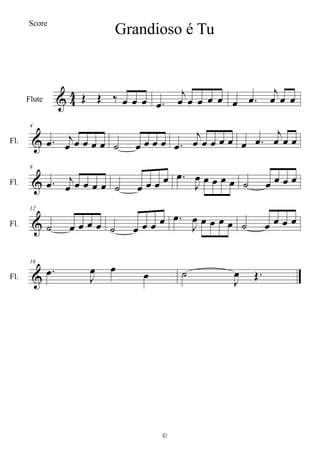  

Flute       


      


  

Fl.
4

 
          


      


  

Fl.
8

 
          


         

Fl.
12
          


         

Fl.
16

 
   

 
Grandioso é Tu
©
Score
 