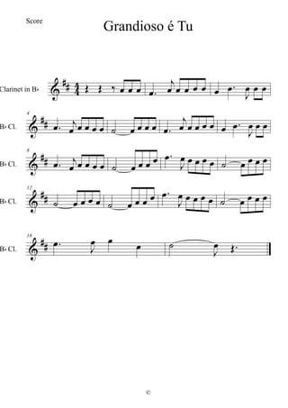
 

Clarinet in B       


      


  


B Cl.
4

 
          


      


  


B Cl.
8

 
          


         


B Cl.
12
          


         


B Cl.
16

 
   

 
Grandioso é Tu
©
Score
 