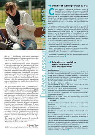 ➜ Qualifier et outiller pour agir au local

                                                                                                C
                                                                                                         omme le montre l’ensemble des articles de ce numéro de




                                                                  brèves, ressources  agenda
                                                                                                         Grandir ! la loi d’orientation et de programmation pour la
                                                                                                         refondation de l’École de la République vient interroger
                                                                                                         l’action éducative locale dans sa globalité. Afin d’accompagner
                                                                                           les territoires et les organisateurs locaux, la fédération nationale des
                                                                                           Francas a lancé un programme articulé autour de six actions, à commencer
                                                                                           par des publications (Grandir ! Agrandir ! et Camaraderie) pour rendre
                                                                                           lisible les positions des Francas sur les réformes et les opportunités qu’elles
                                                                                           augurent.

                                                                                             Au programme également, une formation nationale sur les enjeux de
                                                                                           l’aménagement des rythmes éducatifs et l’accompagnement des projets
                                                                                           éducatifs locaux ainsi que la production de trois dossiers opérateurs
                                                                                           sur « Temps éducatifs et projet éducatif local », « L’accueil des moins de
                                                                                           trois ans » et « Le Centre de loisirs, un espace éducatif du temps
                                                                                           périscolaire ». Sont par ailleurs mis en place une cellule opérationnelle «
                                                                                           Rythme, temps éducatifs et territoire », un groupe-ressources « Action édu-
                                                                                           cative locale » et des séminaires aquadémiques sur la liaison « école, loisirs
                                                                                           et territoires » dans quatorze académies, répartis sur deux ans.

                                                                                            Ces ressources devront permettre à chaque territoire de :
                                                                                           –  évelopper une lecture collective des transformations à l’œuvre dans
                                                                                             d
                                                                                             l’organisation du système éducatif global en France ;
                                                                                           –  outenir le développement de l’activité des organisateurs locaux affiliés ;
                                                                                             s
                                                                                           –  ccompagner l’émergence des projets éducatifs locaux ;
                                                                                             a
                                                                                           –  ualifier les acteurs éducatifs locaux sur les changements à venir.
                                                                                             q

                                                                                            N’hésitez pas à prendre contact avec votre association départementale
peut lire : « Cœur de métier : centre de loisirs comme espace                              pour plus de renseignements ! ●
éducatif complémentaire de l’enseignement public inscrit dans
un projet éducatif territorial ». Tout est dit.

  Depuis de nombreuses années aux Francas, nous parlons                                    ➜ Lois, décrets, circulaires,
d’éducation globale (et pas de la seule scolarité), de projet                              	      où en sommes-nous,
éducatif, de territoire, de complémentarités éducatives...                                 	      vers où allons-nous ?
Au moment où l’État donne la priorité à la jeunesse, à
l’éducation, et réhabilite enfin l’éducation populaire, nous                               La loi en examen
avons un devoir d’initiatives. Des évolutions extrêmement                                  Le projet de loi d’orientation et de programmation pour la refondation de
importantes sont à l’œuvre, et nous n’avons pas à nous                                     l’École de la République a été présenté en Conseil des ministres le 23 janvier
réunir en conclave pour les comprendre et imaginer des                                     2013 et déposé à l’Assemblée nationale le même jour. La commission des
propositions, puisque nous avons anticipé tout cela depuis                                 affaires culturelles et de l’éducation a été saisie en première lecture du
les années 1980. Nous devons faire profiter nos partenaires                                projet qui sera mis au débat de l’Assemblée nationale en mars. Le rappor-
de notre savoir-faire et pour une fois, dans le cadre d’une loi                            teur du projet de loi est Yves Durand, député du Nord.
et de ses déclinaisons.                                                                    Les décrets et circulaires édités…
                                                                                           Décret n° 2013-77 du 24 janvier 2013 relatif à l’organisation du temps
  Les mots ont une signification. Le projet éducatif ?                                     scolaire dans les écoles maternelles et élémentaires.
Rien de nouveau pour nous et pour les communes ou les                                      Circulaire n° 2012-202 du 18 décembre 2012 relative à l’accueil en école
établissments publics de coopération internationale (EPCI).                                maternelle – Scolarisation des enfants de moins de trois ans.
Mais le « territorial » du projet éducatif territorial prend tous
                                                                                           Circulaire n° 2012-201 du 18 décembre 2012 relative aux dispositifs « Plus
ses sens. Le territoire espace de vie et le territoire au sens
                                                                                           de maîtres que de classes ».
de la gouvernance territoriale, dont la légitimité revient
aux collectivités justement. Il faut donc repenser l’organi-                               Circulaire n° 2013-019 du 4 février 2013 relative au temps de travail des
sation des temps éducatifs. Il faut regarder loin et pour                                  enseignants dans le primaire.
longtemps, et à plusieurs. Nous devons penser l’accueil                                    … et à venir
éducatif de l’enfance tout au long de l’année et ne pas rester                             Décret relatif à l’assouplissement des taux d’encadrement dans les activités
le nez sur le seul aménagement hebdomadaire du temps                                       périscolaires.
scolaire. Pour cela, nous avons inventé et rodé un outil
                                                                                           Décret précisant les éléments du socle commun et les modalités de son
structurant des politiques éducatives : le centre de loisirs
                                                                                           acquisition progressive.
éducatifs. Dès que le sens estdonné, d’énormes besoins
apparaissent : ingénierie socioéducative territoriale, gestion                             Décret fixant la composition et les modalités de fonctionnement du conseil
des ressources humaines, formation et qualification, mobi-                                 école-collège.
lisation et évolutions de tous les espaces éducatifs dispo-                                Circulaire définissant les dispositifs d’aide et fixant leurs conditions de
nibles…                                                                                    mise en œuvre au bénéfice des élèves qui rencontrent des difficultés au
  Les Francas sont riches de ressources, de concepts, de                                   cours de leur scolarité obligatoire.
références, de compétences dans tous ces domaines.                                         Circulaire précisant le contenu des projets éducatifs territoriaux conjointe
  En quatre mots : notre cœur de métier.                                                   du ministère de l’Éducation nationale et du ministère des Sports, de la
                                                                                           Jeunesse, de l’Éducation populaire et de la Vie associative.
                                             ● Bernard Giner
                                                                                           Instructions élaborées conjointement par le ministère de l’Éducation
 Délégué national chargé de la région Provence - Alpes - Côte d’Azur
                                                                                           nationale et le ministère de la Culture précisant les modalités du parcours
                                                                                           d’éducation artistique et culturelle. ●
                                                                                                                                          3 n°22 - Janv./Mars 2013
 