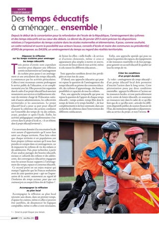 SOCIÉTÉ
   CLÉS ET ENJEUX


Des temps éducatifs
à aménager… ensemble !
Depuis le début de la concertation pour la refondation de l’école de la République, l’aménagement des rythmes
et des temps éducatifs est au cœur des débats. Le décret du 26 janvier 2013 vient préciser les dispositions
relatives à l’organisation du temps scolaire dans les écoles maternelles et élémentaires. Il pose, comme souhaité,
un cadre national et ouvre la possibilité aux acteurs locaux, conseils d’école et maire des communes ou président(e)
d’EPCI de proposer, au DASEN, un aménagement du temps au regard des réalités territoriales.

           Dépasser la réflexion                       de freiner les effets « mille-feuille » de services      Enfin, une approche spatiale qui pose ou
 sur les temps scolaires pour aménager                 et d’actions cloisonnés, même si ceux-ci              repose la question des espaces, des équipements
            les temps éducatifs                        apparaissent plus simples à mettre en œuvre,          et des ressources matérielles et de leur partage,



T
        rois portes d’entrée sont cependant            ou encore de foncer dans le tout activité, même       pour garantir un accueil éducatif de qualité sur
        ouvertes pour dépasser une réflexion           si cela rassure les différents éducateurs…            tous les temps de vie.
        centrée exclusivement sur l’aménagement
        du scolaire pour passer à un aménage-           Trois approches semblent devoir être privilé-                     Créer les conditions
ment et une articulation des temps éducatifs,          giées en tout état de cause.                                       d’un projet durable
à commencer par les activités périscolaires.              D’abord, une approche éducative qui pose             Le volet « aménagement des temps éducatifs »
Celles-ci sont reconnues comme prolongeant             ou repose la question de l’aménagement des            d’un projet éducatif local doit permettre
le service public de l’éducation, et en complé-        temps éducatifs au prisme des contenus éduca-         d’inscrire l’action dans le long terme. Cette
mentarité avec lui. Elles peuvent être organisées      tifs, des rythmes d’apprentissage, des besoins,       pérennisation passe par deux conditions
dans le cadre d’un projet éducatif local associant     possibilités et capacités de tous les enfants.        essentielles : appuyer la réflexion et l’action sur
notamment aux services et établissements rele-            Puis, une approche temporelle qui pose ou          les ressources locales, et tout particulièrement
vant du ministre chargé de l’Education natio-          repose la question de l’apport de chaque temps        sur le centre de loisirs éducatifs, en soutenant
nale d’autres administrations, les collectivités       éducatifs – temps scolaire, temps libre dont le       ses ressources tant dans le cadre de ce qu’elles
territoriales et les associations. Le projet           temps de loisirs et le temps familial –, de leur      font que de ce qu’elles sont ; articuler les diffé-
éducatif local a pour sa part pour objectif            complémentarité et de leur continuité, dans une       rents dispositifs publics de soutien financier de
d’assurer la cohérence des actions conduites           recherche de cohérence dans l’intervention des        l’État, des institutions régionales et départemen-
sur l’ensemble des temps de vie des enfants,           différents coéducateurs.                              tales au service du projet, et non l’inverse. ●
avant, pendant et après l’école. Enfin, les
activités pédagogiques complémentaires s’ins-
crivent dans le projet d’école et, « le cas échéant,
dans le projet éducatif territorial ».

  Ces ouvertures données à la concertation locale
sont autant d’opportunités qu’il nous faut
saisir sur chaque territoire. Pour faire valoir
que chaque territoire et ses populations ont
leurs propres rythmes sociaux qu’il nous faut
prendre en compte dans cet aménagement, car
ils impactent les rythmes de vie des enfants et
des adolescents. Puis, pour rechercher, à partir
d’une analyse partagée des besoins éducatifs,
sociaux et culturels des enfants et des adoles-
cents, des convergences éducatives engageant
tous les acteurs locaux supports à l’aménage-
ment des temps, espaces et contenus éducatifs.
  Ce second point est un enjeu majeur qui
marque l’approche que les Francas souhaitent
avoir de cette question pour « agir sur l’organi-
sation de la société, notamment au regard de
l’évolution des temps sociaux, pour que soit
vraiment pris en compte le bien-être de l’enfant »1.

          Accompagner la réflexion
               au plan local
 Accompagner la réflexion au plan local
nécessite sans doute, dans un premier temps,
d’apaiser les craintes, même si celles-ci peuvent
être justifiées, de désamorcer les logiques
comptables, même si celles-ci sont nécessaires,

1 – Extrait du projet Éduquer pour demain.

         n°22 - Janv./Mars 2013 2
 