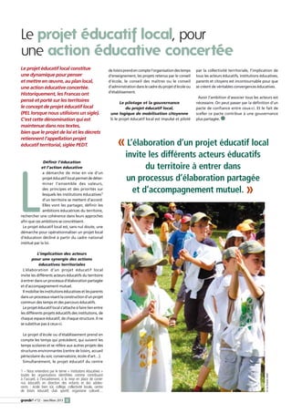 Le projet éducatif local, pour
une action éducative concertée
Le projet éducatif local constitue                             de loisirs prend en compte l’organisation des temps   par la collectivité territoriale, l’implication de
une dynamique pour penser                                      d’enseignement, les projets retenus par le conseil    tous les acteurs éducatifs, institutions éducatives,
et mettre en œuvre, au plan local,                             d’école, le conseil des maîtres ou le conseil         parents et citoyens est incontournable pour que
une action éducative concertée.                                d’administration dans le cadre du projet d’école ou   se créent de véritables convergences éducatives.
                                                               d’établissement.
Historiquement, les Francas ont
                                                                                                                      Avoir l’ambition d’associer tous les acteurs est
pensé et porté sur les territoires                                    Le pilotage et la gouvernance                  nécessaire. On peut passer par la définition d’un
le concept de projet éducatif local                                       du projet éducatif local,                  pacte de confiance entre ceux-ci. Et le fait de
(PEL lorsque nous utilisions un sigle).                         une logique de mobilisation citoyenne                sceller ce pacte contribue à une gouvernance
C’est cette dénomination qui est                                Si le projet éducatif local est impulsé et piloté    plus partagée. ●
maintenue dans nos textes,
bien que le projet de loi et les décrets
retiennent l’appellation projet
éducatif territorial, siglée PEDT.                                  « L’élaboration d’un projet éducatif local
                                                                         invite les différents acteurs éducatifs
               Définir l’éducation
                                                                               du territoire à entrer dans



L
              et l’action éducative
              a démarche de mise en vie d’un
              projet éducatif local permet de déter-                     un processus d’élaboration partagée
                                                                                                                                                    »
              miner l’ensemble des valeurs,
              des principes et des priorités sur
              lesquels les institutions éducatives1
                                                                           et d’accompagnement mutuel.
              d’un territoire se mettent d’accord.
              Elles vont les partager, définir les
              ambitions éducatrices du territoire,
rechercher une cohérence dans leurs approches
afin que ces ambitions se concrétisent.
 Le projet éducatif local est, sans nul doute, une
démarche pour opérationnaliser un projet local
d’éducation décliné à partir du cadre national
institué par la loi.

           L’implication des acteurs
        pour une synergie des actions
            éducatives territoriales
 L’élaboration d’un projet éducatif local
invite les différents acteurs éducatifs du territoire
à entrer dans un processus d’élaboration partagée
et d’accompagnement mutuel.
 Il mobilise les institutions éducatives et les parents
dans un processus visant la construction d’un projet
commun des temps et des parcours éducatifs.
 Le projet éducatif local s’attache à faire lien entre
les différents projets éducatifs des institutions, de
chaque espace éducatif, de chaque structure. Il ne
se substitue pas à ceux-ci.

 Le projet d’école ou d’établissement prend en
compte les temps qui précèdent, qui suivent les
temps scolaires et se réfère aux autres projets des
structures environnantes (centre de loisirs, accueil
périscolaire du soir, conservatoire, école d’art…).
 Simultanément, le projet éducatif du centre

1 – Nous entendons par le terme « institutions éducatives »
toutes les organisations identifiées comme contribuant
                                                                                                                                                                 © Les Francas, AD44




à l’accueil, à l’encadrement, à la mise en place de conte-
nus éducatifs en direction des enfants et des adoles-
cents : école bien sûr, collège, collectivité locale, centre
de loisirs éducatif, club sportif, organisme culturel…

          n°22 - Janv./Mars 2013 6
 