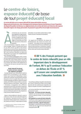 Le centre de loisirs,
espace éducatif de base
de tout projet éducatif local
Le centre de loisirs est un espace éducatif du temps périscolaire reconnu.
Depuis près de trente ans, avec l’émergence de nouveaux besoins territoriaux et sous l’impulsion
de dispositifs publics territoriaux ou réglementaires, les centres de loisirs sont devenus des espaces
éducatifs majeurs du temps périscolaire. Ils jouissent aujourd’hui d’une triple reconnaissance.




 À
                    commencer par une reconnais-          périscolaire, il se voit même renforcé dans sa triple
                    sance législative et réglementaire.   mission d’accueil, d’activité et d’orientation.
                    Déclarés en accueil collectif de
                    mineurs, ils appuient leur action
                    sur un projet éducatif et sur des                        Voir loin…
                    règles co-construites entre l’État     Au regard de ces éléments, les enjeux de
                    et les associations d’éducation       développement des centres de loisirs sont
                    populaire.                            nombreux : l’articulation de leur projet éducatif
  Une reconnaissance citoyenne, ensuite. Le               avec le projet éducatif local, la mobilisation de
récent sondage1 réalisé à l’initiative des Francas        ressources permanentes ou volontaires, la qualifi-
en juin 2012 montre que 88 % des Français                 cation des animateurs ou encore la reconnaissance
pensent que le centre de loisirs éducatif joue un         de leur action par les autres acteurs éducatifs…
rôle important dans le développement de l’enfant,
90 % qu’il continue l’éducation en dehors de



                                                                       « 88 % des Français pensent que
l’École et 87 % qu’il assure une complémentarité
avec l’éducation familiale.
  Une reconnaissance pédagogique, enfin. Le centre
de loisirs propose des démarches prenant en compte
le rythme de vie de chaque enfant, favorise la               le centre de loisirs éducatifs joue un rôle
découverte d’activités qui contribuent au bien-être
et au bonheur des enfants et des adolescents et
à l’acquisition de savoirs, de savoir-faire et de
                                                                 important dans le développement
savoir-être.
                                                            de l’enfant, 90 % qu’il continue l’éducation
           Projet éducatif territorial
        et centre de loisirs éducatifs,
                                                                    en dehors de l’École et 87 %
           des ambitions partagées
 Le projet éducatif local, institué dans le cadre du              qu’il assure une complémentarité
projet de loi d’orientation et de program-
mation pour l’école de la République, a pour
ambition de « favoriser une plus grande continuité
                                                                    avec l’éducation familiale.                     »
éducative entre les projets des écoles et les
activités proposées aux élèves en dehors du temps
scolaire, afin d’offrir à chaque enfant un parcours        Une politique publique impulsée nationalement
éducatif cohérent et de qualité ». Mais aussi de          par l’action conjointe de l’État et de la CNAF
« formaliser l’engagement des différents                  pourrait créer les conditions pour répondre à ces
partenaires de tirer parti de toutes les ressources       enjeux et impulser et soutenir ce développement.
existantes et de se coordonner pour organiser des
activités périscolaires diversifiées et permettre          Les Francas identifient trois objectifs majeurs à
ainsi aux enfants de se découvrir des compétences         poursuivre en ce sens :
et des centres d’intérêt nouveaux »2.                     – Une école… Un centre de loisirs éducatifs :
                                                            
                                                            implanter sur tous les territoires, en proximité
 Espace indissociablement éducatif, social et               d’une ou plusieurs écoles, un centre de loisirs
culturel, le centre de loisirs éducatifs répond à           éducatifs.
ces ambitions. Deuxième structure d’accueil               –  e la garderie au centre de loisirs éducatifs:
                                                            D
éducatif de l’enfance après l’école, constituant, sur       transformer toutes les garderies périscolaires en
de nombreux territoires, l’unique espace du temps           centre de loisirs éducatifs des temps périscolaires.
                                                          – Centres de loisirs, objectif éducation ! :
                                                            
1 ­ www.francas.asso.fr, rubrique Journaliste, dossier
  –                                                         développer la qualité des pratiques éducatives
Communiqués de presse.	                                     initiées dans les centres de loisirs éducatifs des
2 – Cf. Dossier de presse du projet de loi de janvier       temps périscolaires.●
2013.

                                                                                                                   7 n°22 - Janv./Mars 2013
 