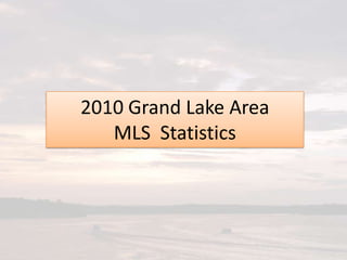 2010 Grand Lake Area      MLS  Statistics 