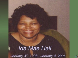 Ida Mae Hall January 31, 1938 - January 4, 2006 