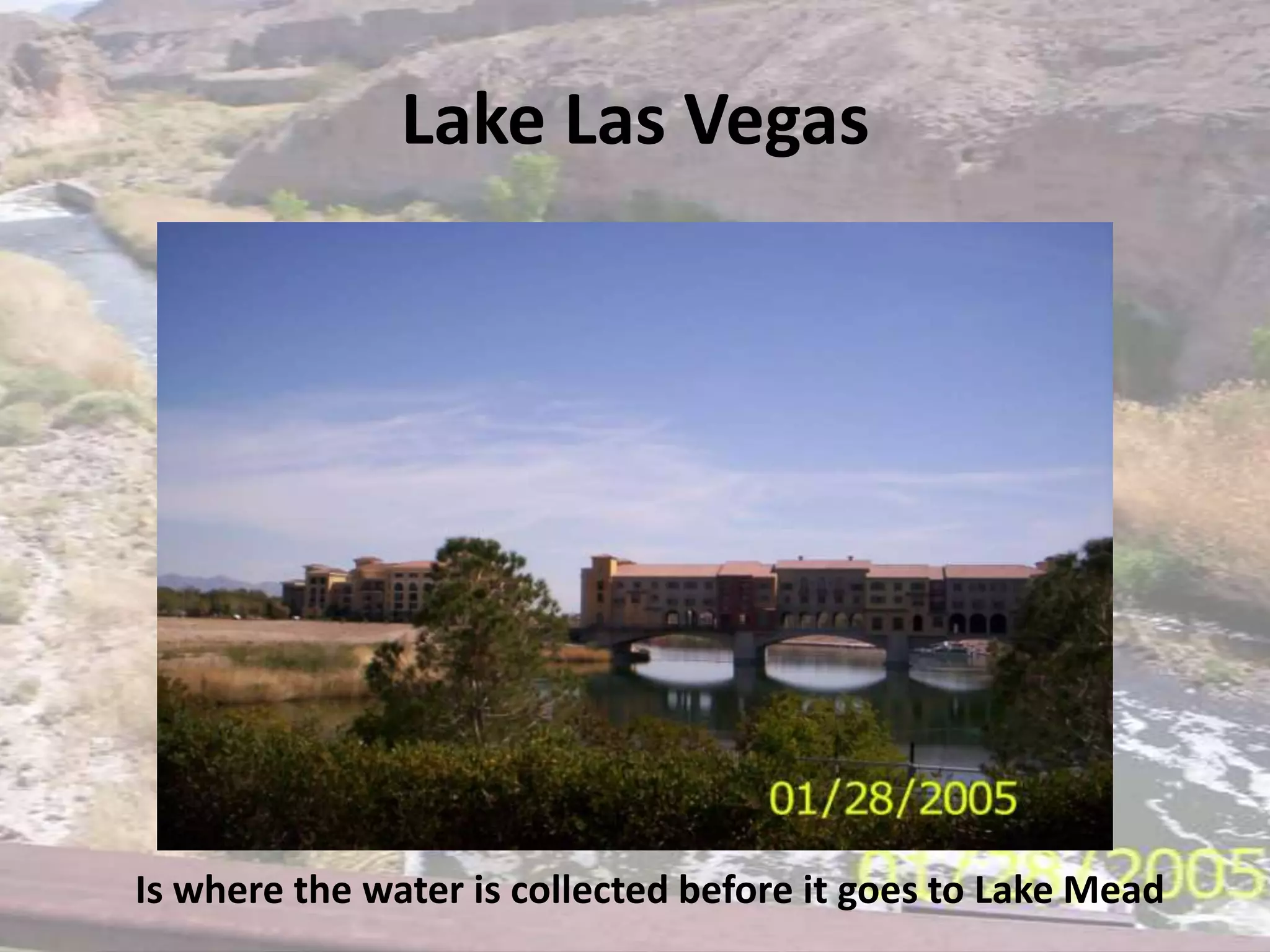 Lake Las Vegas Is where the water is collected before it goes to Lake Mead