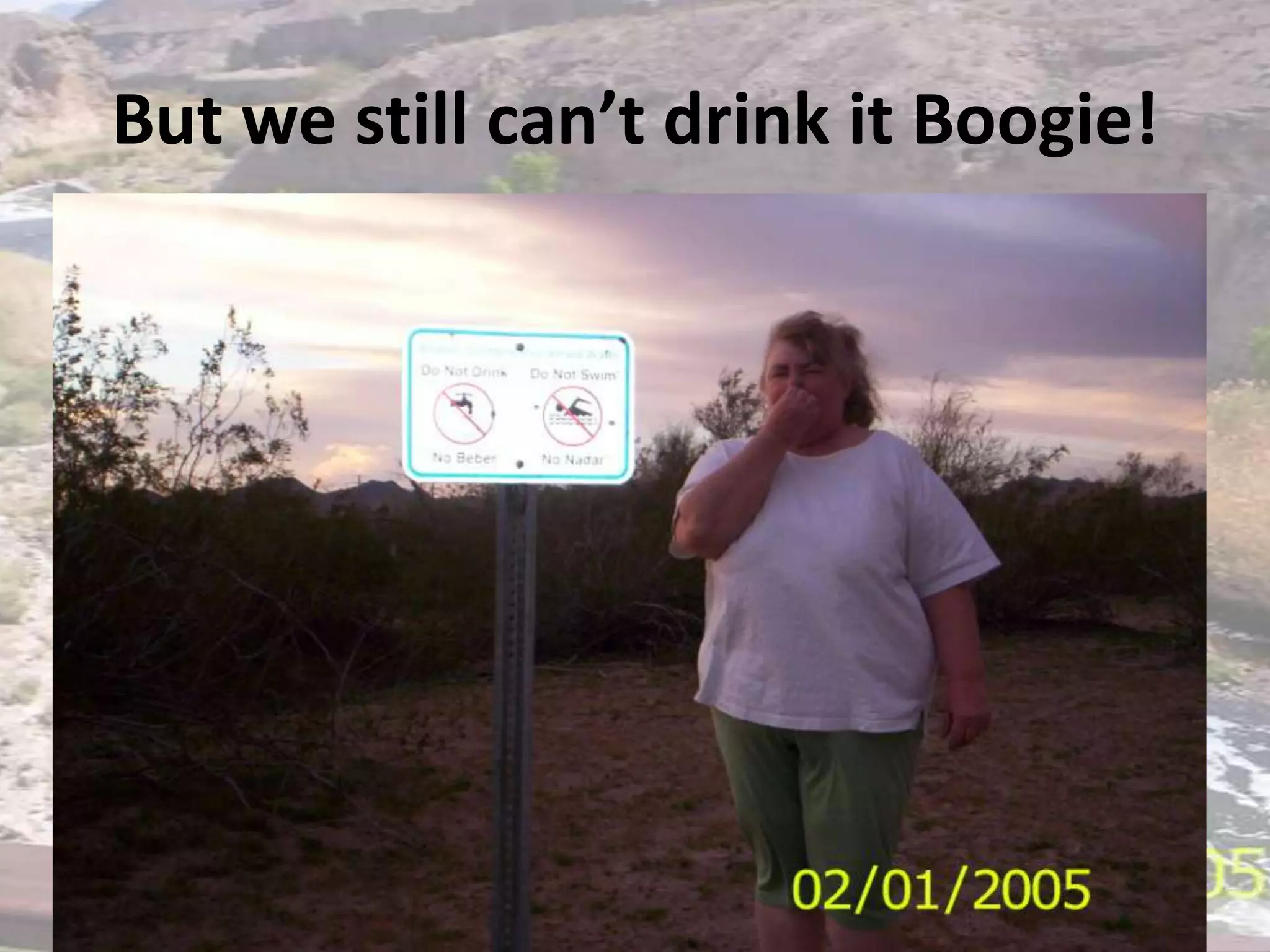 But we still can’t drink it Boogie!