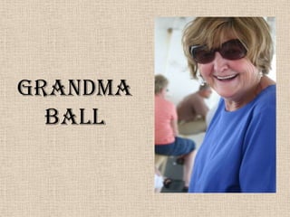 Grandma Ball 