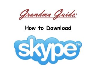 Grandma Guide:
 How to Download
 