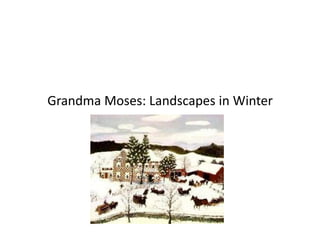 Grandma Moses: Landscapes in Winter
 
