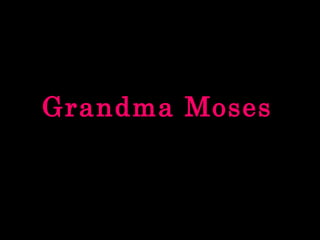 Grandma Moses   