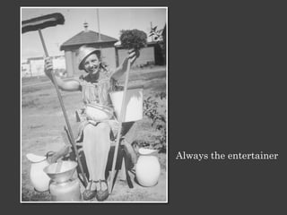 Always the entertainer
 