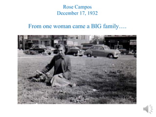 Rose Campos
         December 17, 1932

From one woman came a BIG family….
 