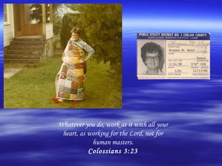 Whatever you do, work at it with all your
 heart, as working for the Lord, not for
            human masters.
           Colossians 3:23
 