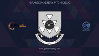 GRANDOMASTERY PITCH DECK
hello@grandomastery.com
www.grandomastery.com
 