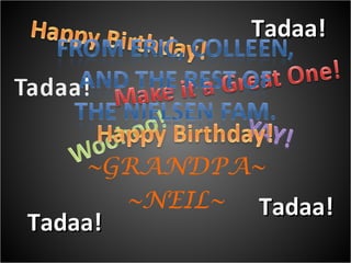 Tadaa!




    ~GRANDPA~
      ~NEIL~ Tadaa!
Tadaa!
 