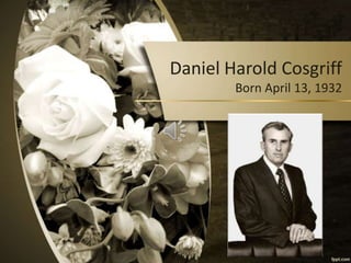 Daniel Harold Cosgriff
Born April 13, 1932

 