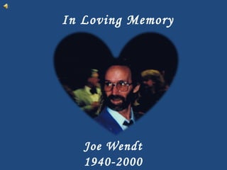 In Loving Memory Joe Wendt 1940-2000 