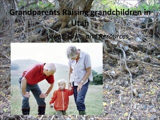 Grandparents Raising grandchildren in Utah Issues, Laws, and Resources 