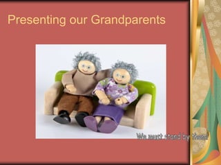 Presenting our Grandparents
 