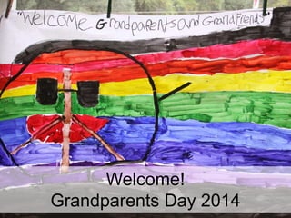 Welcome!
Grandparents Day 2014
 