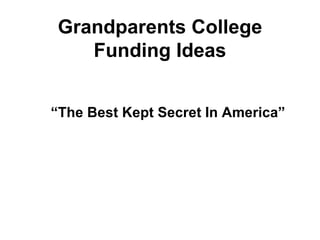 “ The Best Kept Secret In America” Grandparents College Funding Ideas 