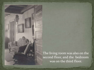 The living room was also on the second floor, and the  bedroom was on the third floor.