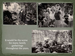 It would be the scene for many family gatherings throughout the years.