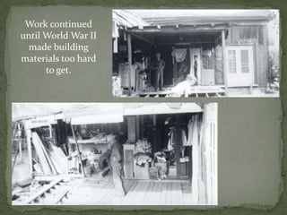 Work continued until World War II made building materials too hard to get.  