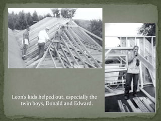 Leon’s kids helped out, especially the twin boys, Donald and Edward.