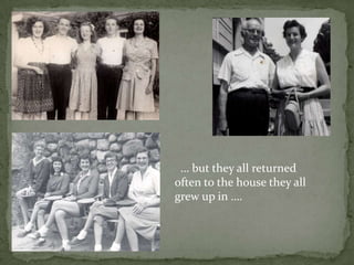   … but they all returned often to the house they all grew up in ….