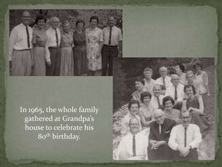 In 1965, the whole family gathered at Grandpa’s house to celebrate his 80th birthday.