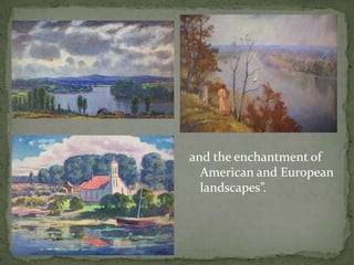 and the enchantment of American and European landscapes”.