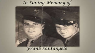 In Loving Memory of
Frank Santangelo
 