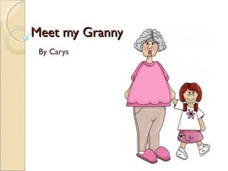 Meet my Granny By Carys 