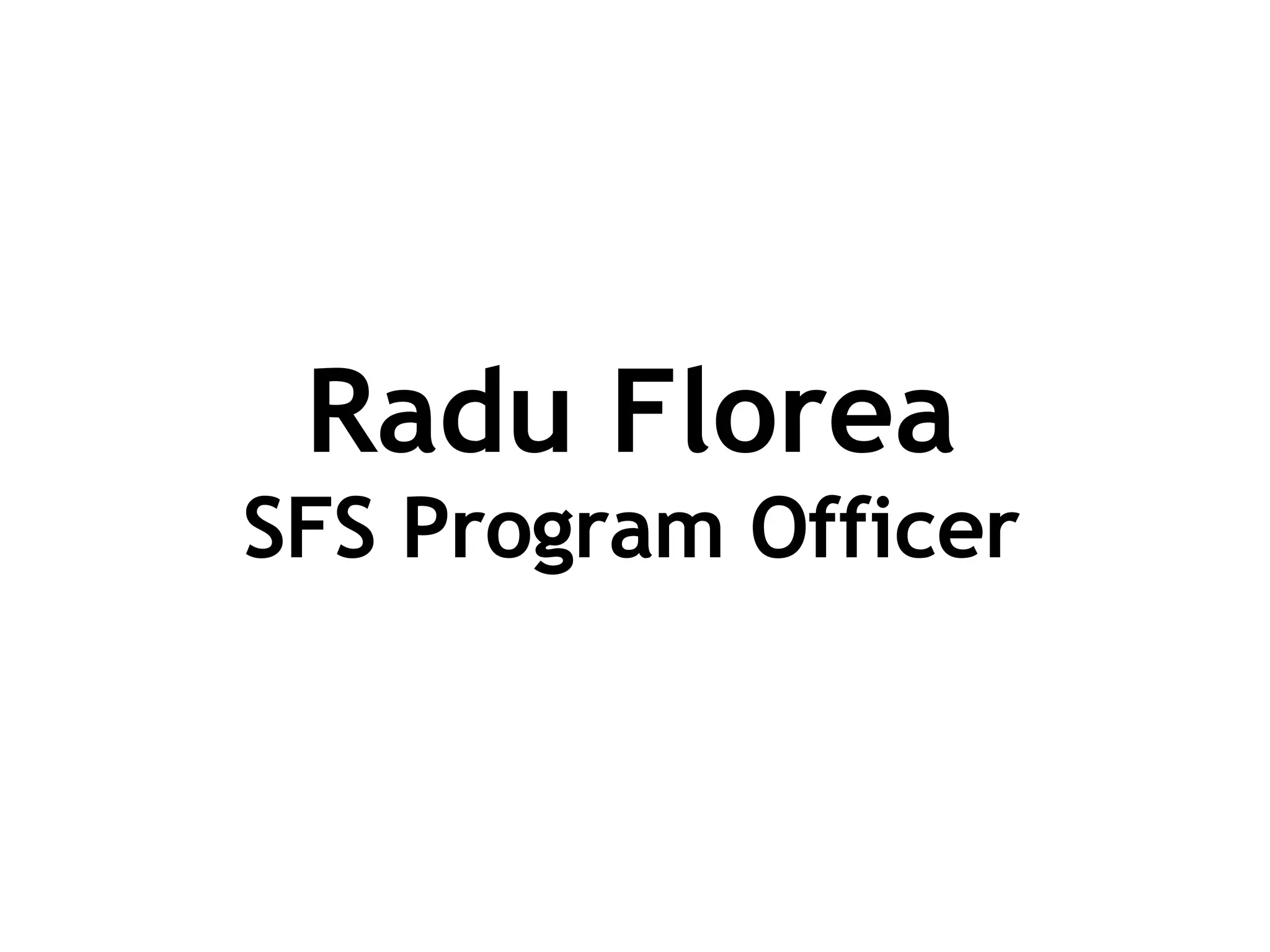 Radu Florea SFS Program Officer 