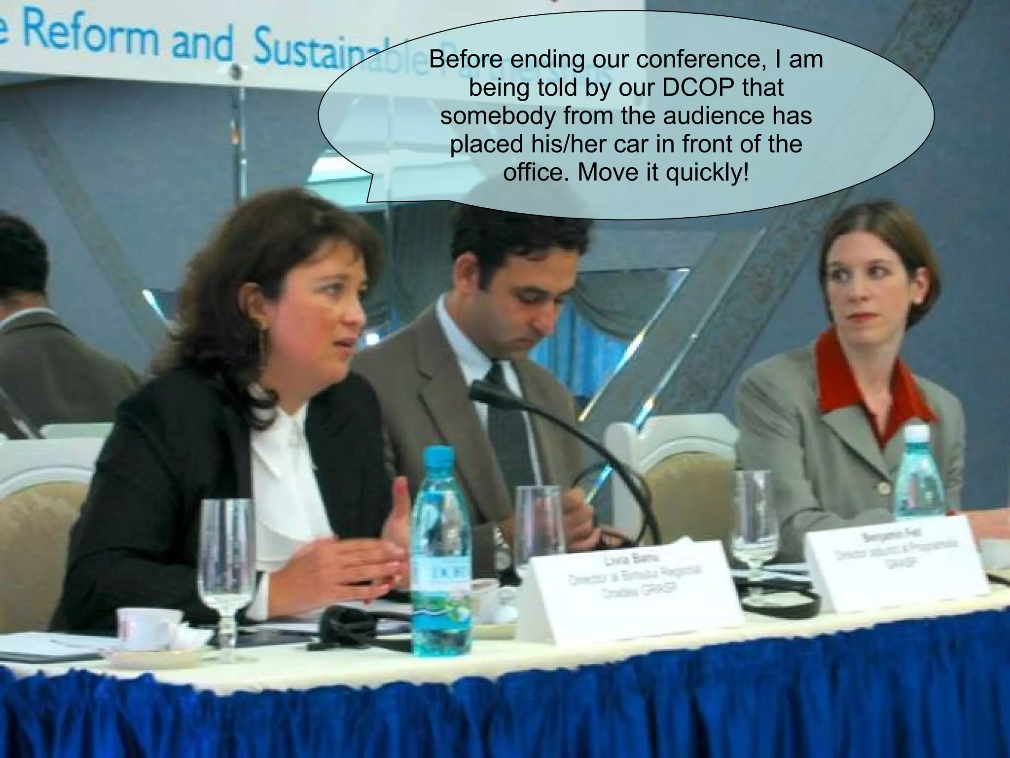Before ending our conference, I am being told by our DCOP that somebody from the audience has placed his/her car in front of the office. Move it quickly! 