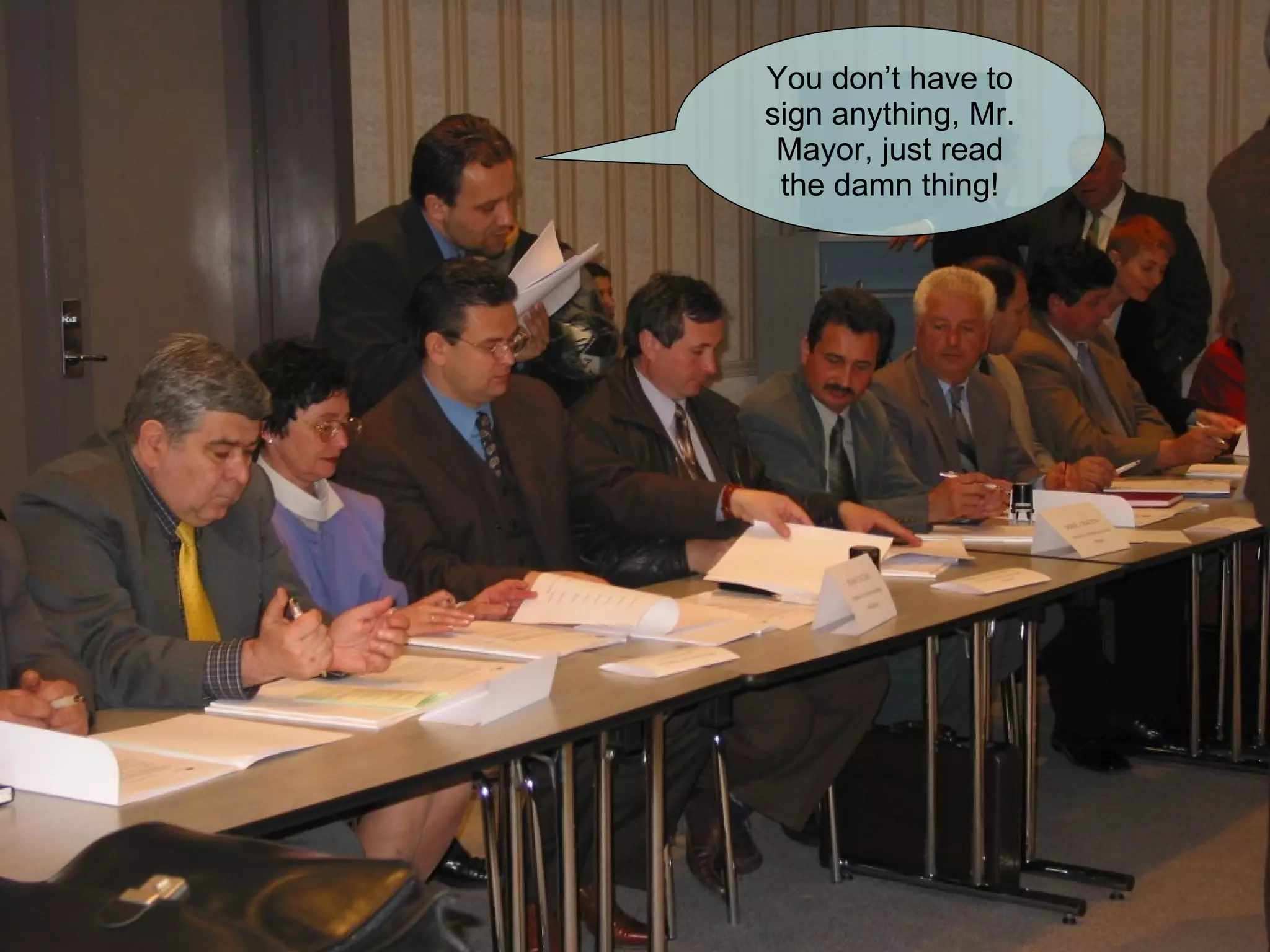 You don’t have to sign anything, Mr. Mayor, just read the damn thing! 