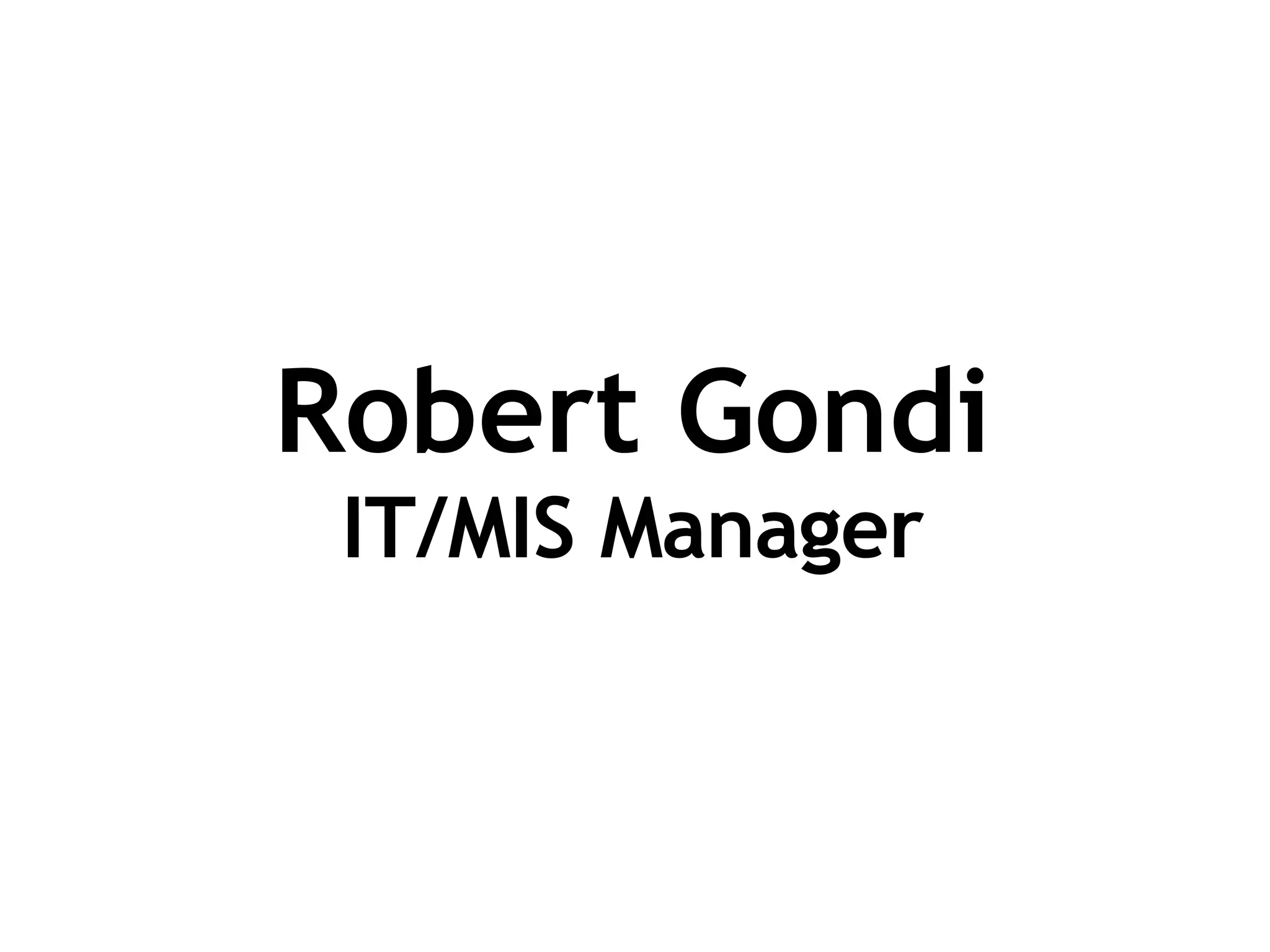 Robert Gondi IT/MIS Manager 