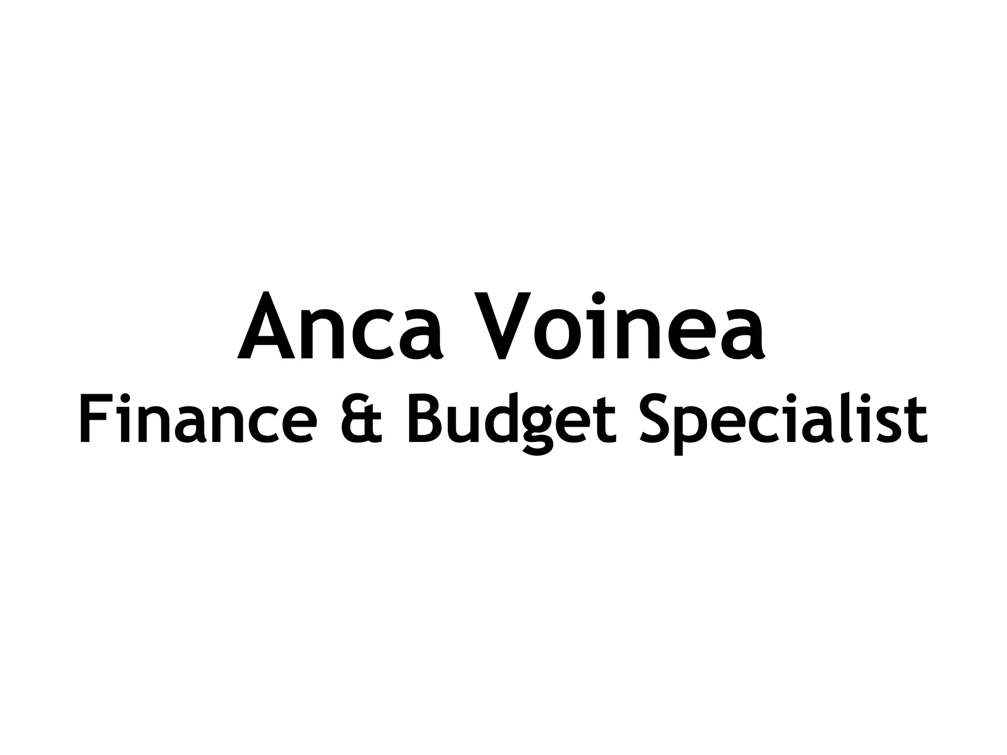 Anca Voinea Finance & Budget Specialist 